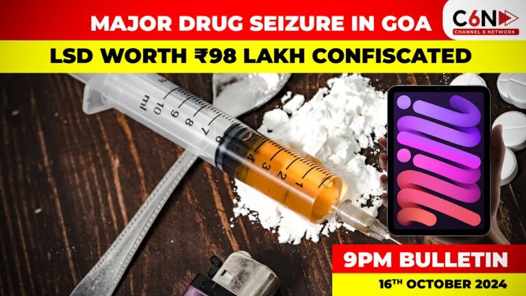 Major Drug Seizure in Goa… Channel 6 network bulletin