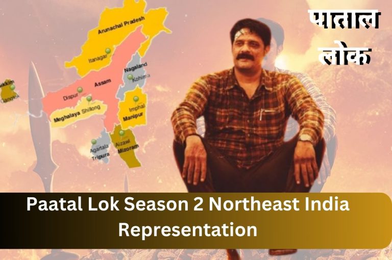 Paatal Lok Season 2 Northeast India Representation: A Powerful Breakthrough in Northeast India Representation and Regional Storytelling