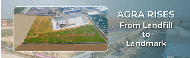 Agra Transforms Kuberpur Landfill into Integrated Waste Management City under Swachh Bharat Mission-Urban: July 2025