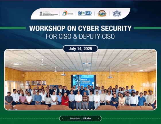 Sikkim Hosts NeGD Cybersecurity Workshop to Empower CISOs Under Digital India Mission: July 2025